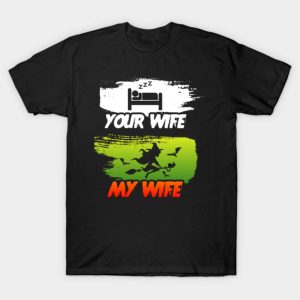 Your Wife My Wife Halloween T-Shirt Your Wife My Wife Halloween T-Shirt