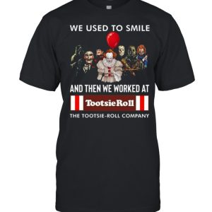 2021 Halloween Horror Movie Character We Used To Smile And We Worked At Tootsie Roll Logo Shirt 2021 Halloween Horror Movie Character We Used To Smile And We Worked At Tootsie Roll Logo Shirt
