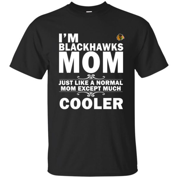 A Normal Mom Except Much Cooler Chicago Blackhawks T Shirts