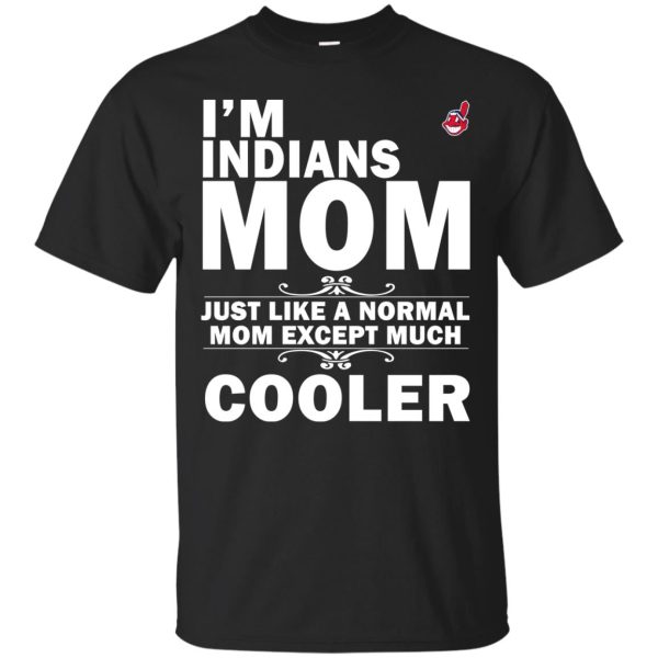 A Normal Mom Except Much Cooler Cleveland Indians T Shirts