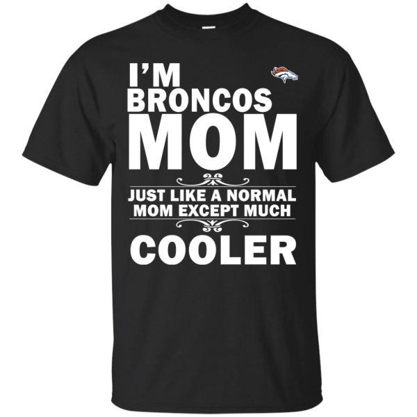 A Normal Mom Except Much Cooler Denver Broncos T Shirts