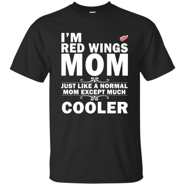 A Normal Mom Except Much Cooler Detroit Red Wings T Shirts