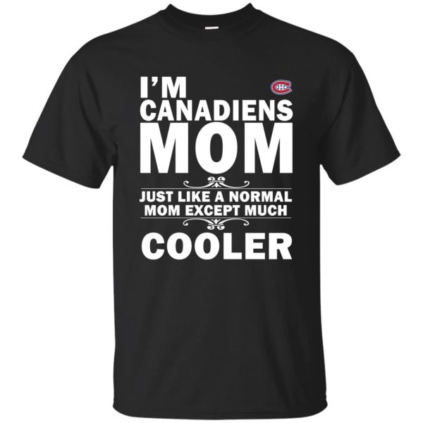 A Normal Mom Except Much Cooler Montreal Canadiens T Shirts