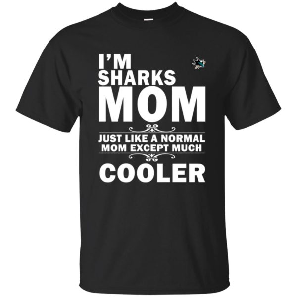 A Normal Mom Except Much Cooler San Jose Sharks T Shirts