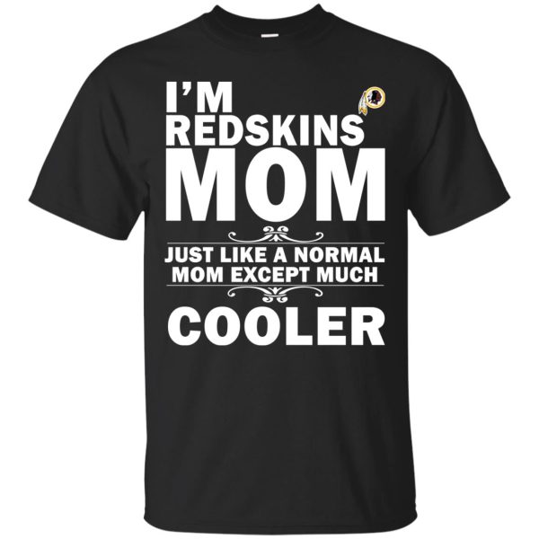 A Normal Mom Except Much Cooler Washington Redskins T Shirts