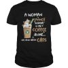 A woman cannot survive on coffee alone she also needs cats shirt