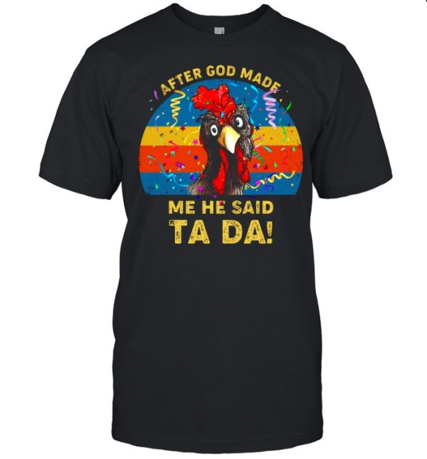 After God Made Me He Said Ta Da shirt