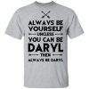 Always be yourself unless you can be Daryl shirt, hoodie