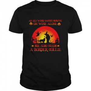 An old witch cannot survive on wine alone she also needs a border collie Halloween shirt An old witch cannot survive on wine alone she also needs a border collie Halloween shirt