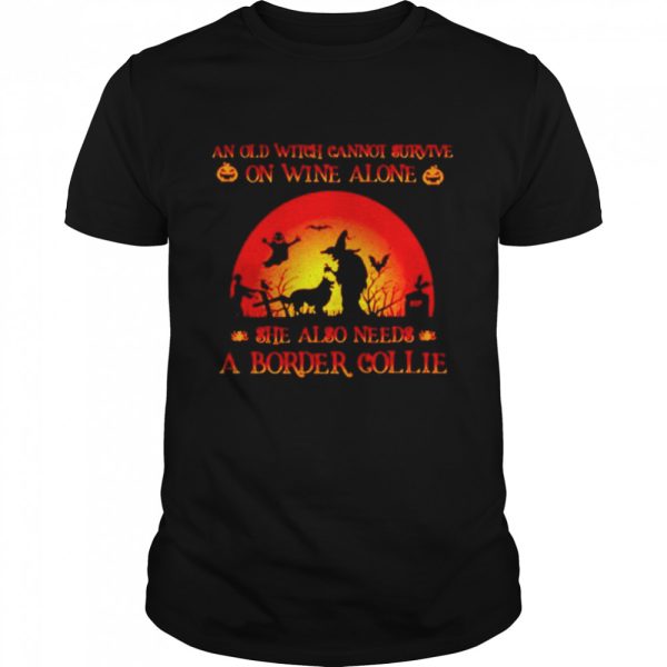 An old witch cannot survive on wine alone she also needs a border collie Halloween shirt