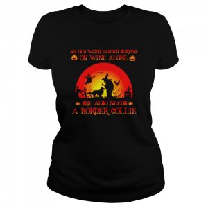 An old witch cannot survive on wine alone she also needs a border collie Halloween shirt