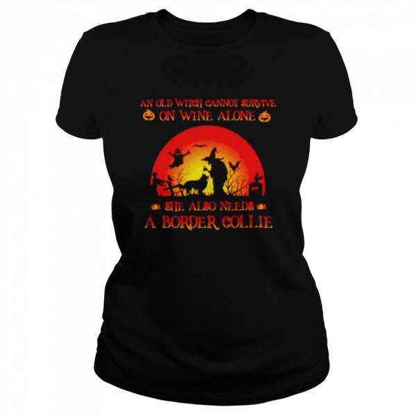 An old witch cannot survive on wine alone she also needs a border collie Halloween shirt