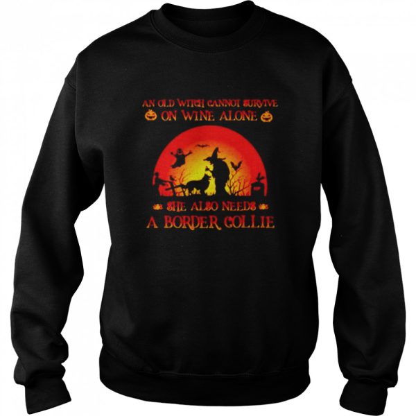 An old witch cannot survive on wine alone she also needs a border collie Halloween shirt