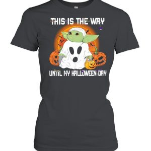 Baby Yoda Ghost this is the way until my Halloween day shirt