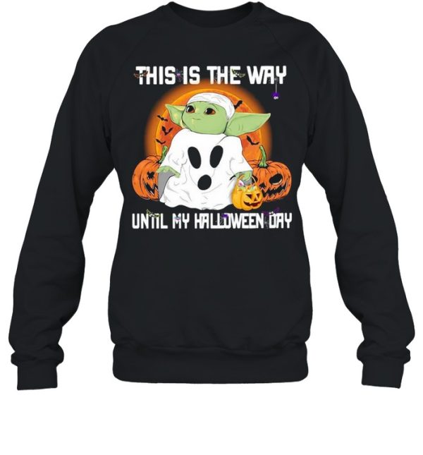 Baby Yoda Ghost this is the way until my Halloween day shirt