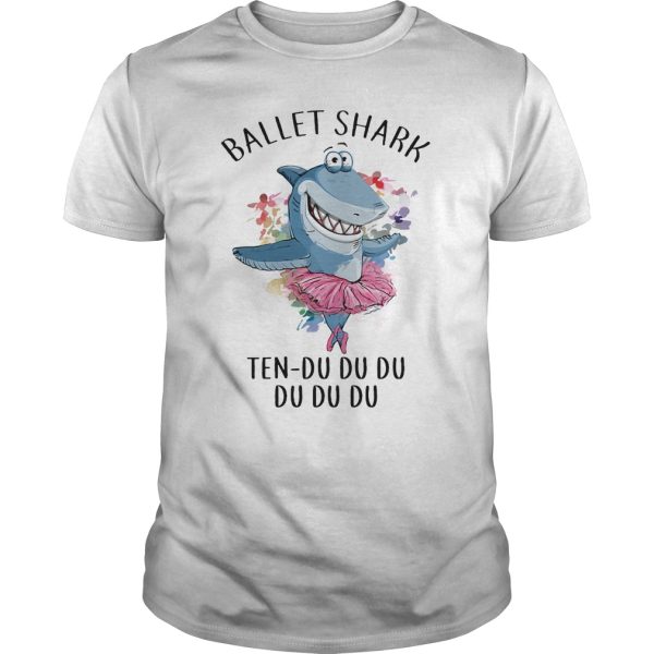 Ballet Shark ten du du du shirt, hoodie, long sleeve