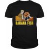 Banana Fish For Halloween shirt
