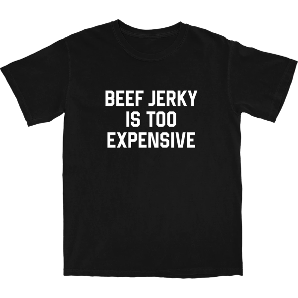 Beef Jerky Is Too Expensive T Shirt