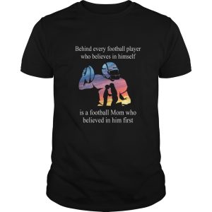 Behind every football player who believes in himself shirt