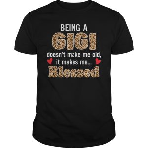 Being a gigi doesn’t make me old it makes me blessed shirt