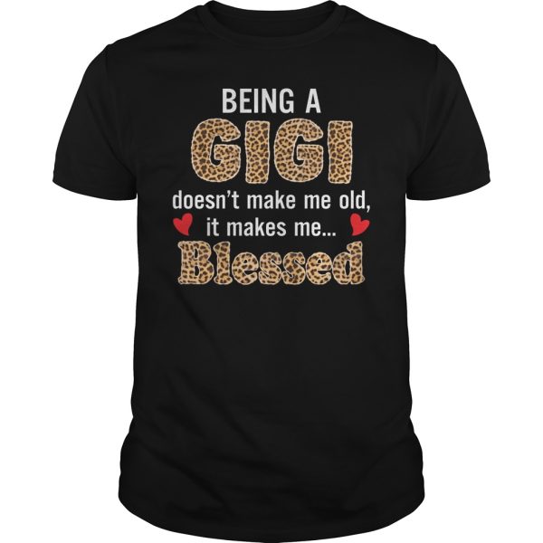 Being a gigi doesn’t make me old it makes me blessed shirt