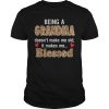 Being a grandma doesn’t make me old it makes me blessed shirt