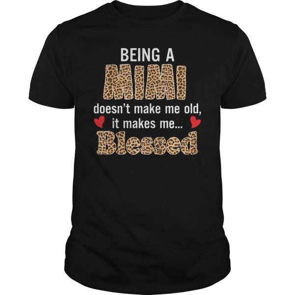 Being a mimi doesn’t make me old it makes me blessed shirt