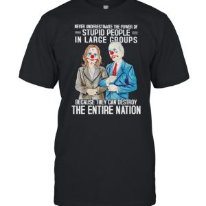 Biden Harris clown never underestimate the power of stupid people in large shirt