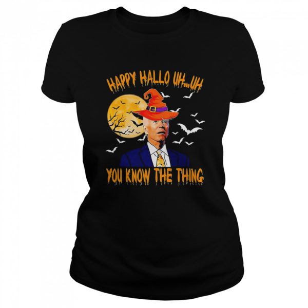 Biden Witch Happy Halloween 2022 Uh Uh You Know The Thing shirt