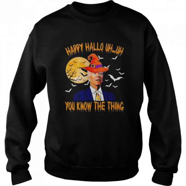 Biden Witch Happy Halloween 2022 Uh Uh You Know The Thing shirt