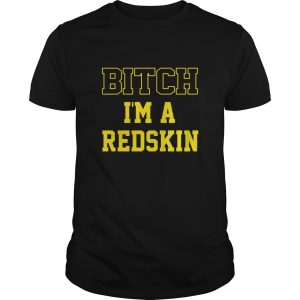 Bitch I’m a Redskin shirt, hoodie, long sleeve, ladies tee