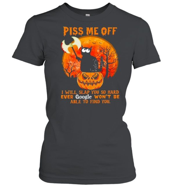 Black Cat Pumpkin piss me off I will slap You so hard ever google won’t be able to find You halloween shirt