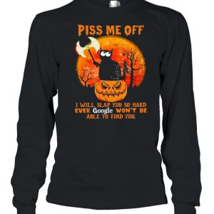Black Cat Pumpkin piss me off I will slap You so hard ever google won't be able to find You halloween shirt 3