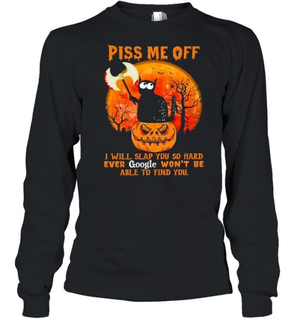 Black Cat Pumpkin piss me off I will slap You so hard ever google won’t be able to find You halloween shirt