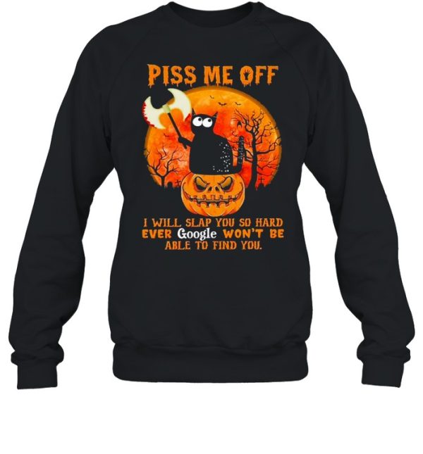 Black Cat Pumpkin piss me off I will slap You so hard ever google won’t be able to find You halloween shirt