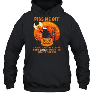 Black Cat Pumpkin piss me off I will slap You so hard ever google won't be able to find You halloween shirt 5