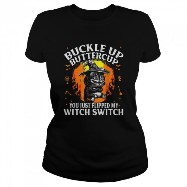 Black cat buckle up buttercup you just flipped my witch switch Halloween shirt