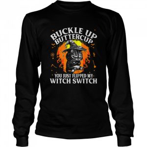 Black cat buckle up buttercup you just flipped my witch switch Halloween shirt 2 Black cat buckle up buttercup you just flipped my witch switch Halloween shirt 3