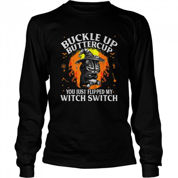 Black cat buckle up buttercup you just flipped my witch switch Halloween shirt