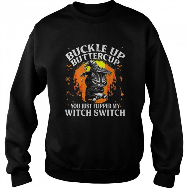 Black cat buckle up buttercup you just flipped my witch switch Halloween shirt