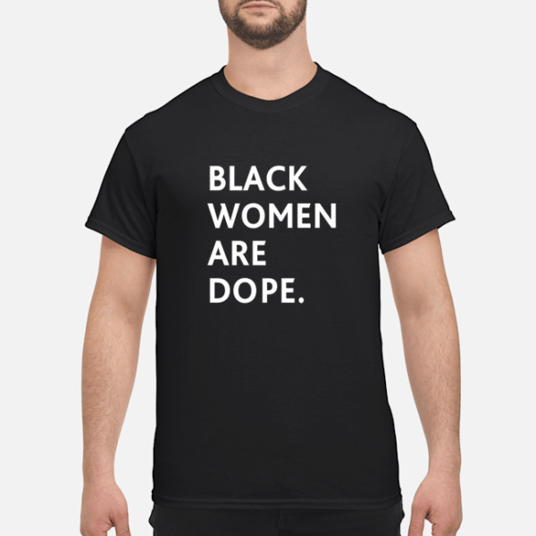 Black women are Dope shirt, hoodie, long sleeve, ladies tee