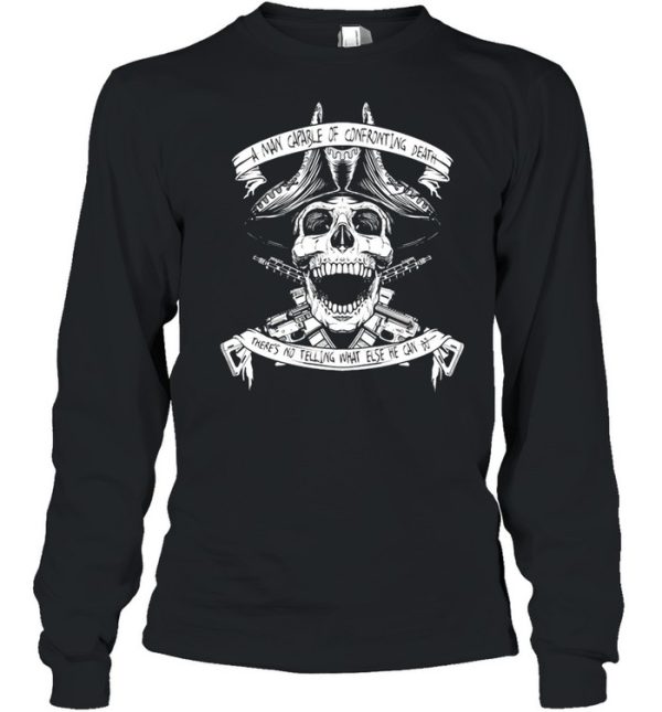 Blackbeard’s Warning Skull A Man Capable Of Confronting Death There’s No Telling What Else He Can Do T-shirt