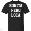 Bonita Pero Loca shirt, guys tee, tank top