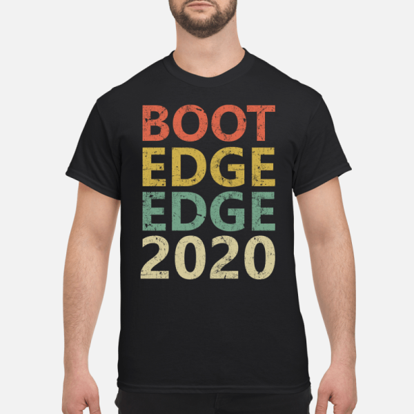 Boot edge edge 2020 shirt, hoodie, long sleeve, ladies tee