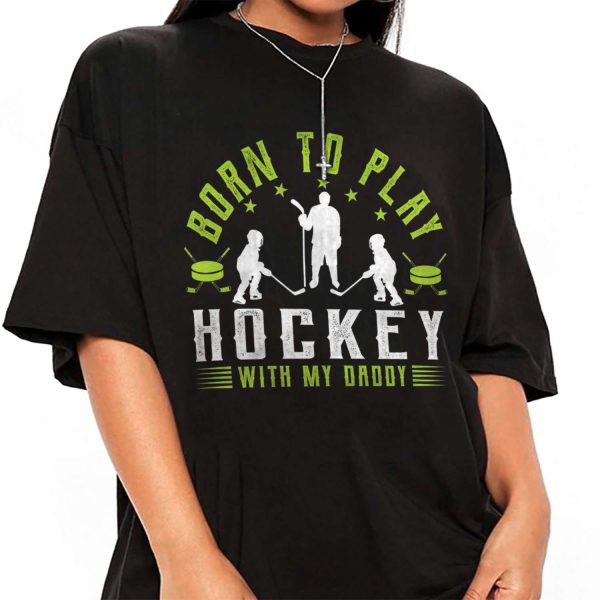 Born To Play Hockey With My Daddy T-shirt