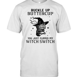 Buckle Up Buttercup You Just Flipped My Witch Switch Cat T-Shirt Buckle Up Buttercup You Just Flipped My Witch Switch Cat T-Shirt
