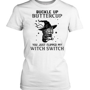 Buckle Up Buttercup You Just Flipped My Witch Switch Cat T-Shirt