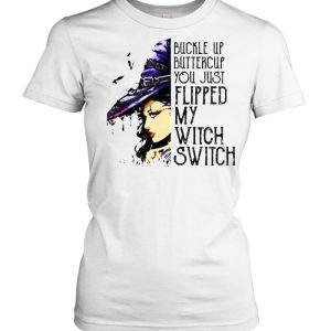 Buckle Up Buttercup You Just Flipped My Witch Switch T-Shirt 1 Buckle Up Buttercup You Just Flipped My Witch Switch T Shirt 2