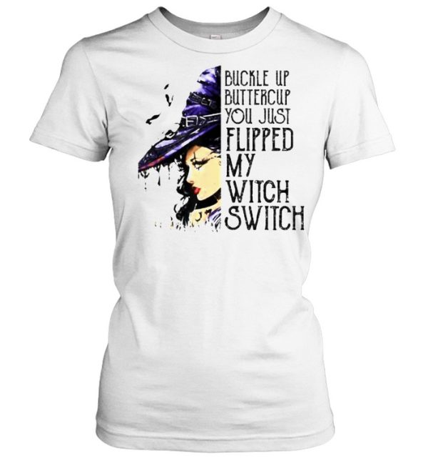 Buckle Up Buttercup You Just Flipped My Witch Switch T-Shirt