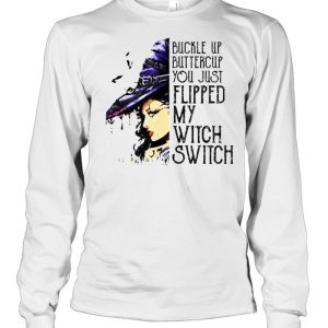 Buckle Up Buttercup You Just Flipped My Witch Switch T-Shirt 2 Buckle Up Buttercup You Just Flipped My Witch Switch T Shirt 3